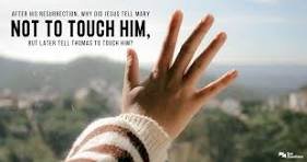 Why Couldn’t Mary Touch Jesus? 